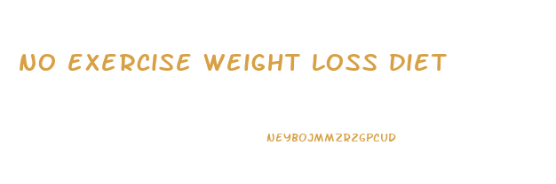 no exercise weight loss diet