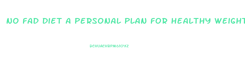 no fad diet a personal plan for healthy weight loss