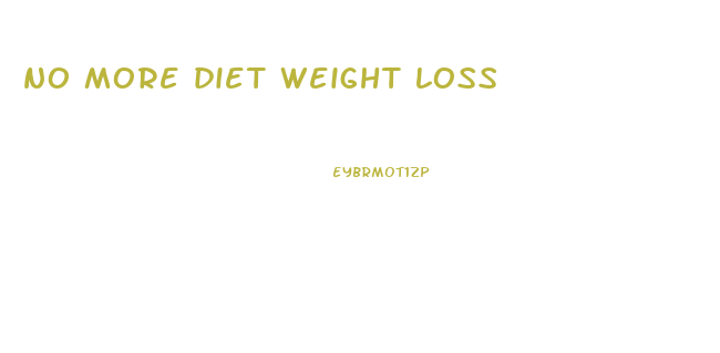 no more diet weight loss