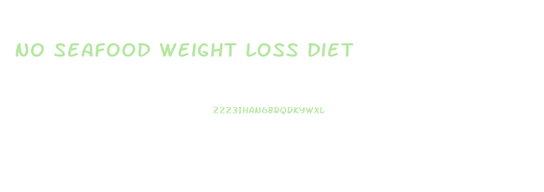 no seafood weight loss diet