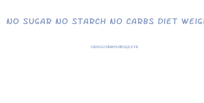 no sugar no starch no carbs diet weight loss