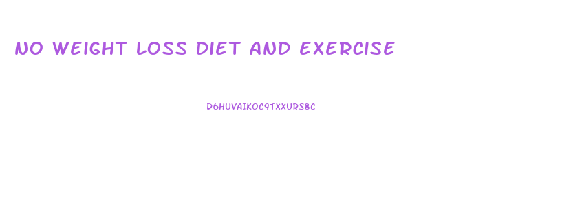 no weight loss diet and exercise