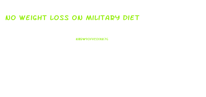 no weight loss on military diet