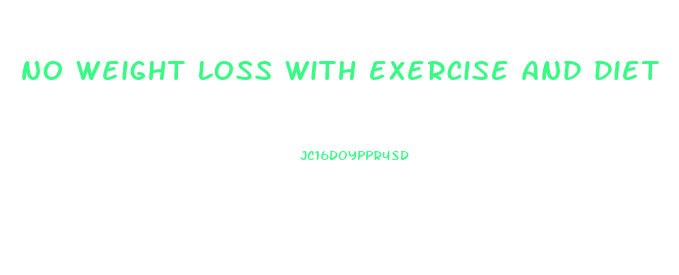no weight loss with exercise and diet