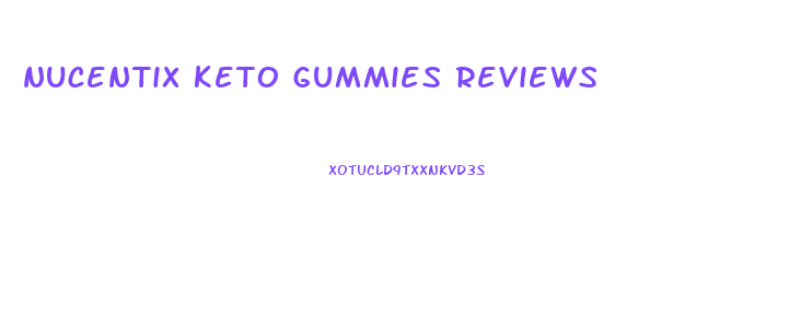 nucentix keto gummies reviews