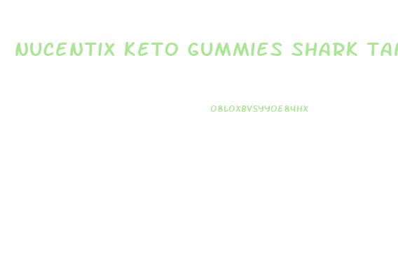 nucentix keto gummies shark tank