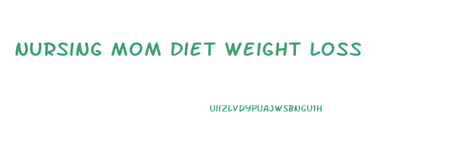 nursing mom diet weight loss