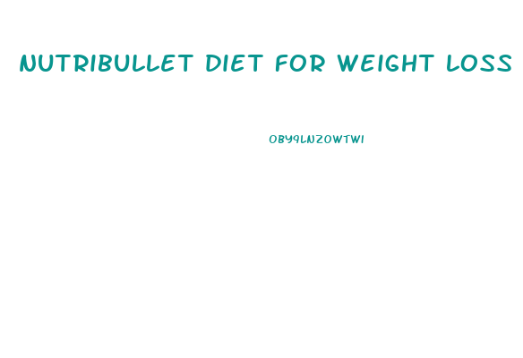 nutribullet diet for weight loss