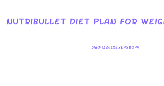 nutribullet diet plan for weight loss