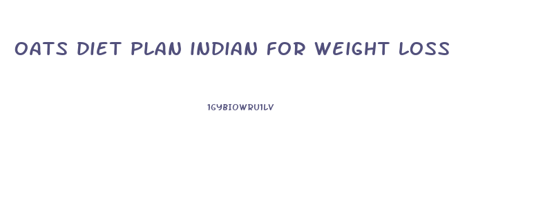 oats diet plan indian for weight loss