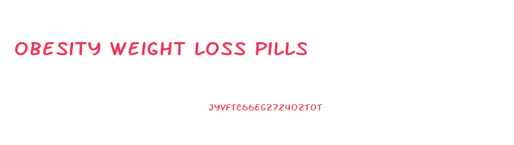 obesity weight loss pills