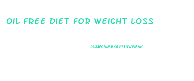oil free diet for weight loss