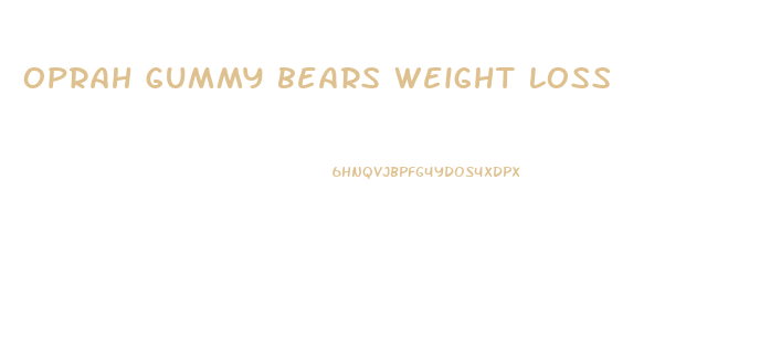 oprah gummy bears weight loss