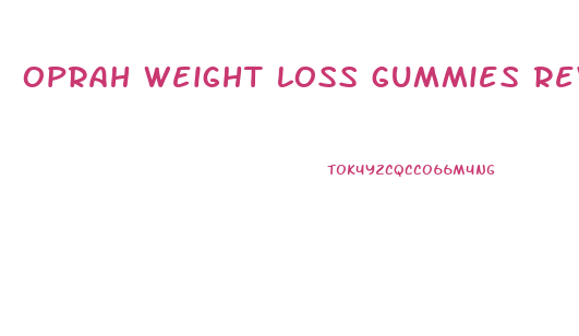 oprah weight loss gummies review