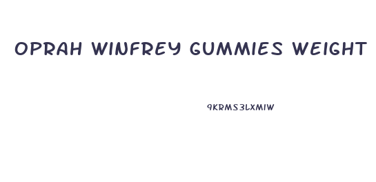 oprah winfrey gummies weight loss