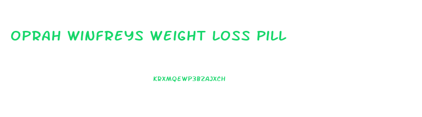 oprah winfreys weight loss pill