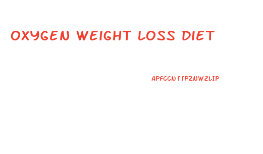 oxygen weight loss diet