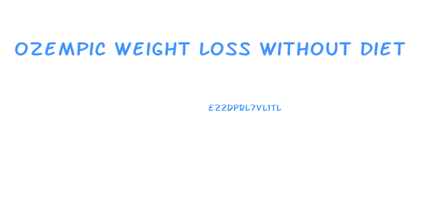 ozempic weight loss without diet