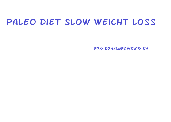 paleo diet slow weight loss