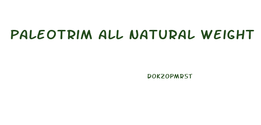 paleotrim all natural weight loss pills reviews