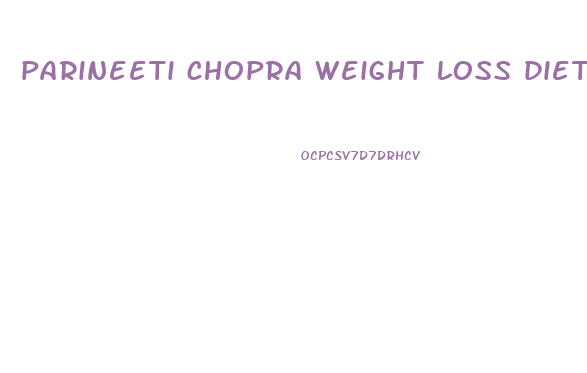 parineeti chopra weight loss diet
