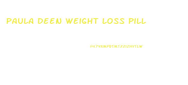 paula deen weight loss pill