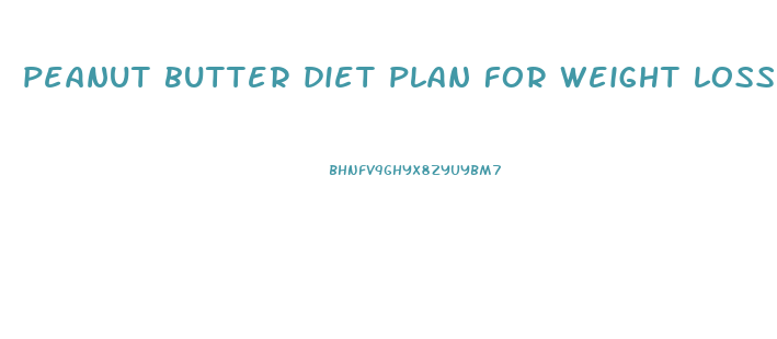 peanut butter diet plan for weight loss