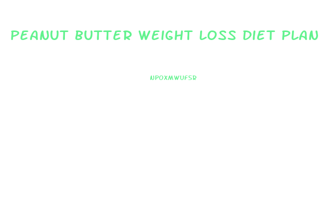 peanut butter weight loss diet plan