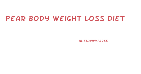 pear body weight loss diet