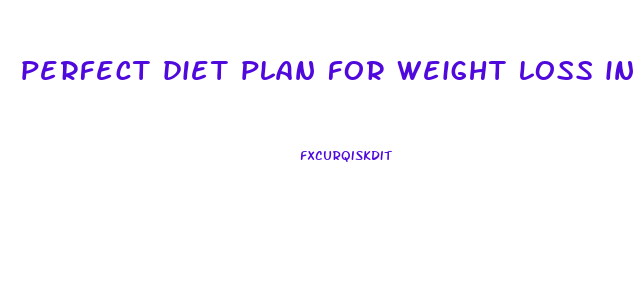 perfect diet plan for weight loss in one month