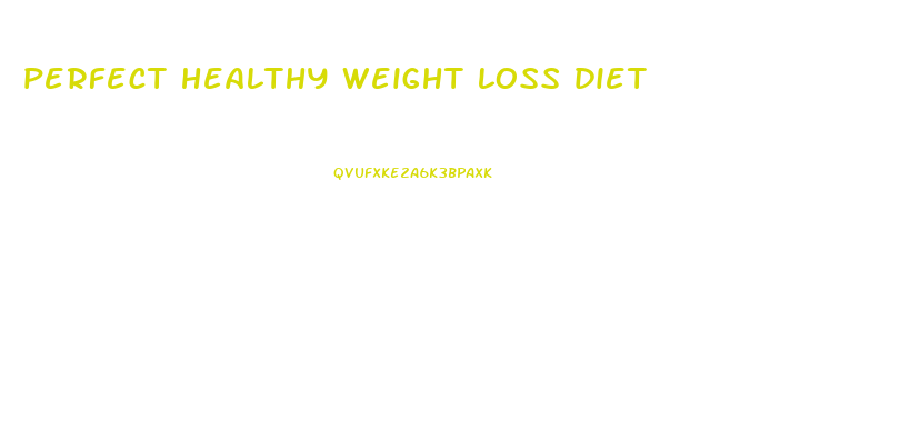 perfect healthy weight loss diet