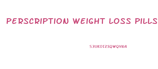 perscription weight loss pills