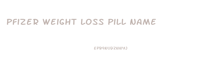 pfizer weight loss pill name