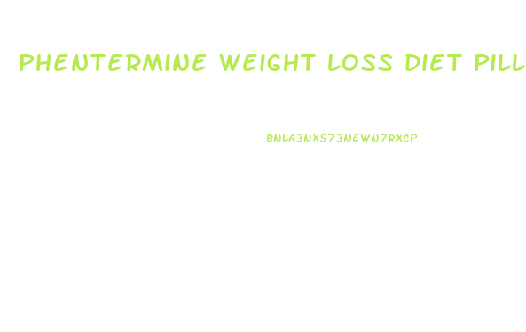 phentermine weight loss diet pills