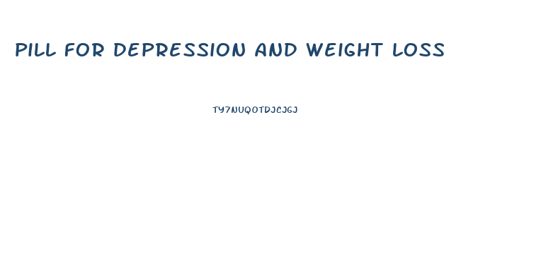 pill for depression and weight loss