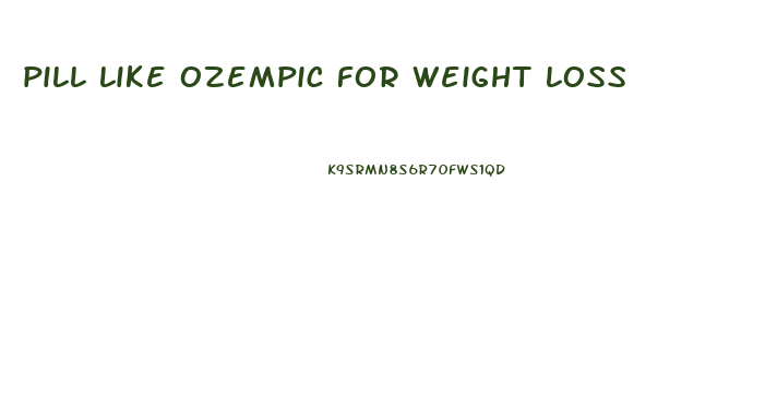 pill like ozempic for weight loss