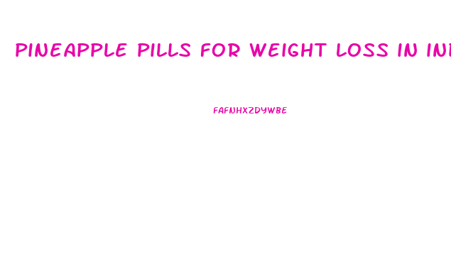 pineapple pills for weight loss in india