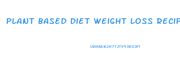 plant based diet weight loss recipes