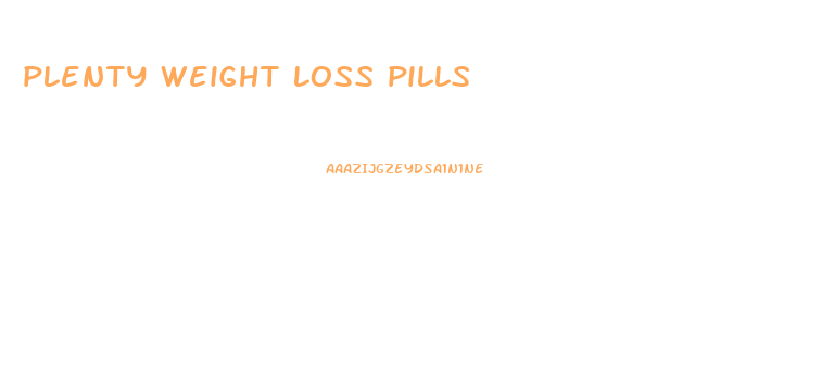 plenty weight loss pills