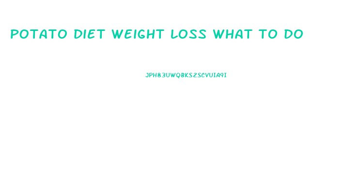 potato diet weight loss what to do