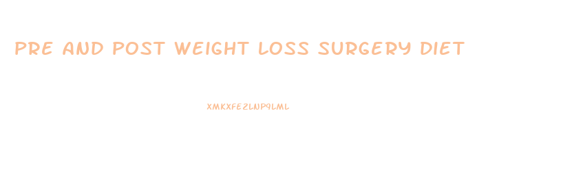 pre and post weight loss surgery diet