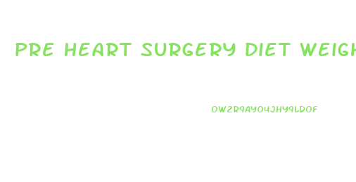 pre heart surgery diet weight loss
