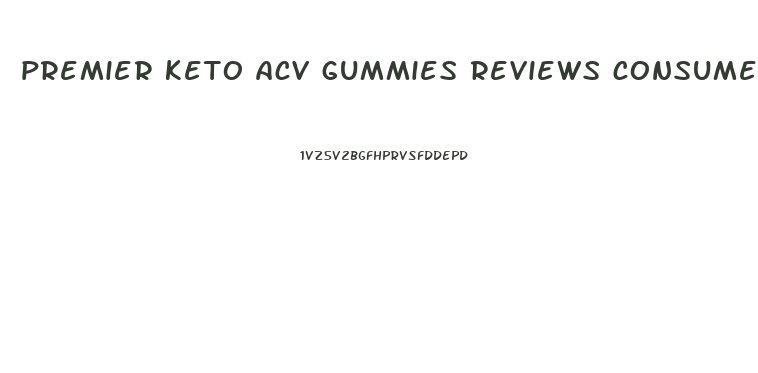 premier keto acv gummies reviews consumer reports