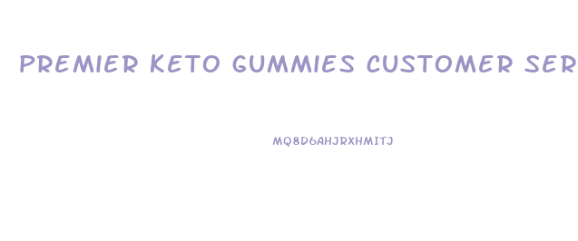 premier keto gummies customer service number usa