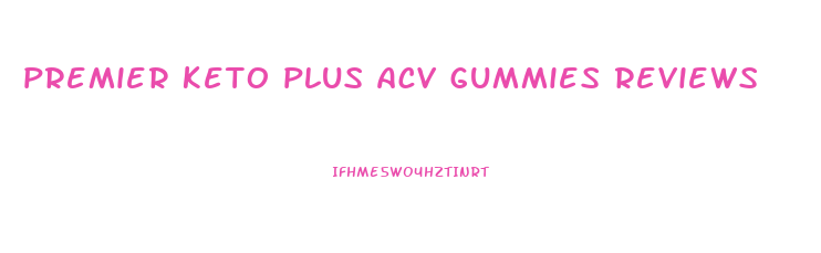 premier keto plus acv gummies reviews