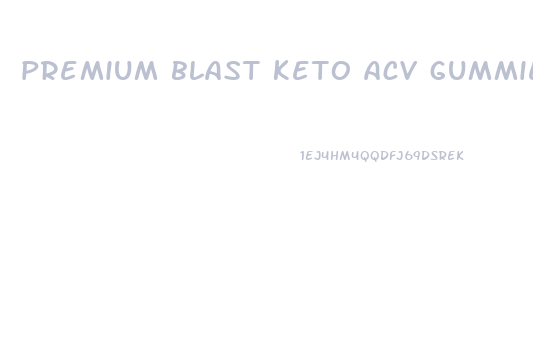 premium blast keto acv gummies review