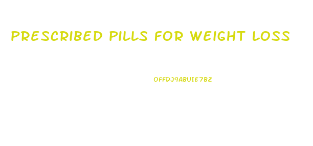 prescribed pills for weight loss