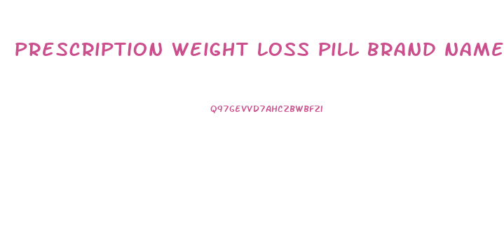 prescription weight loss pill brand names