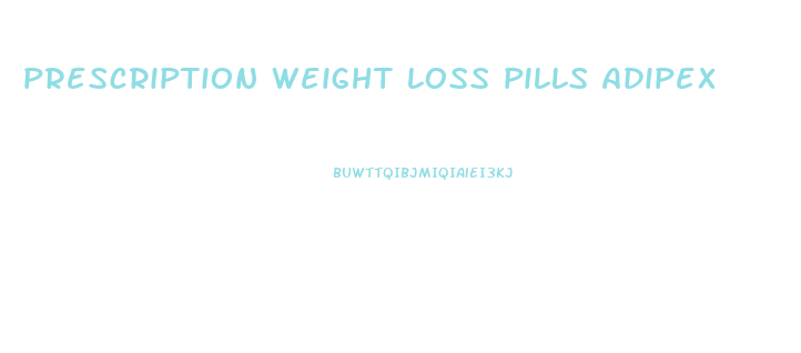 prescription weight loss pills adipex