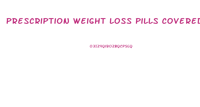 prescription weight loss pills covered by insurance